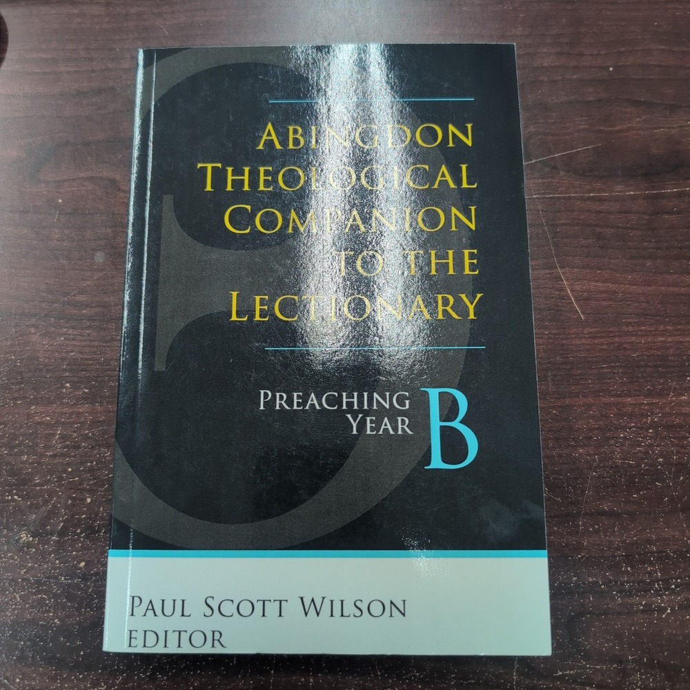 Abingdon Theological Companion to the Lectionary Preaching Year B Paul S. Wilson